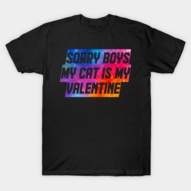 Sorry Boys My Cat Is My Valentine T-Shirt by kooicat